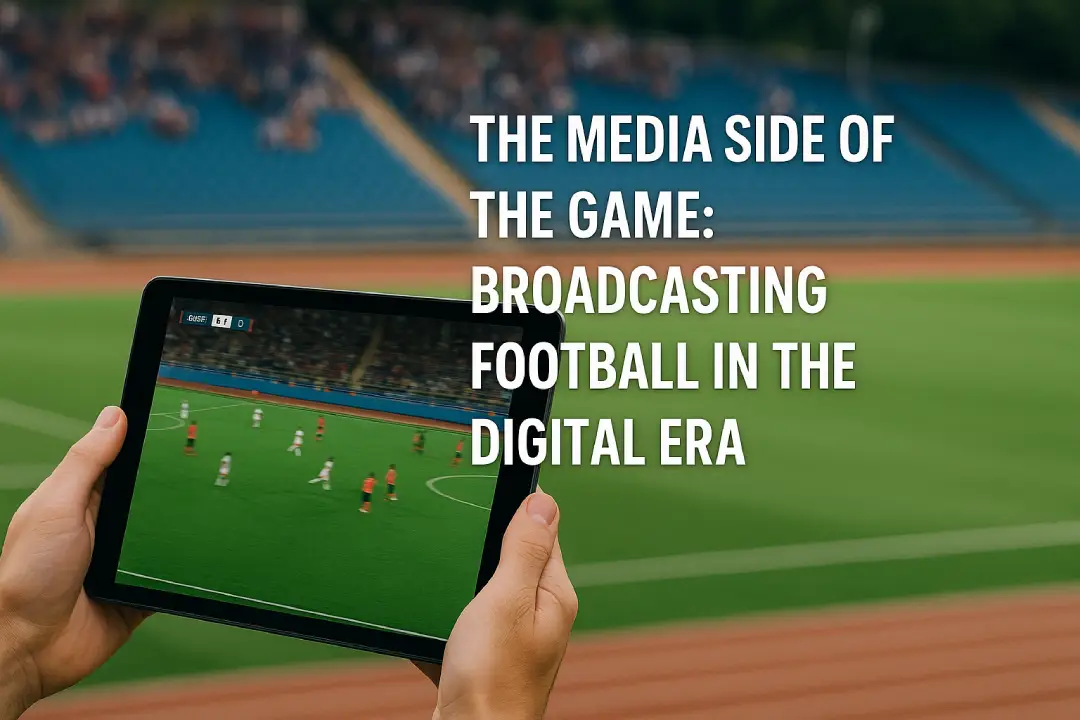 The Media Side of the Game Broadcasting Football in the Digital Era